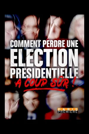 Постер: Comment perdre une élection présidentielle à coup sûr
