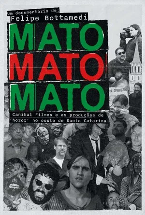 Постер: Mato Mato Mato - Canibal Filmes e as Produções de 'Horor' no Oeste de SC
