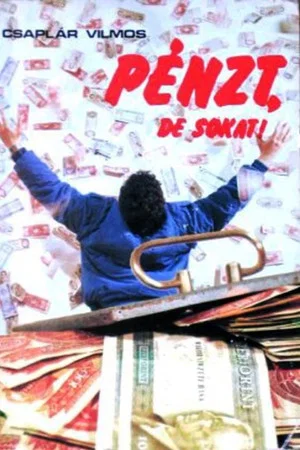 Постер: Pénzt, de sokat!