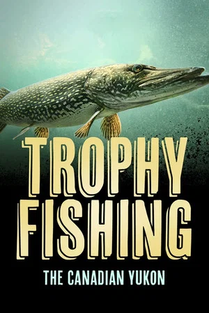Постер: Trophy Fishing in the Canadian Yukon