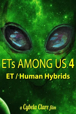 Постер: ETs Among Us 4: The Reality of ET/Human Hybrids