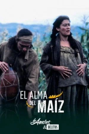 Постер: De amores y delitos: El alma del maíz