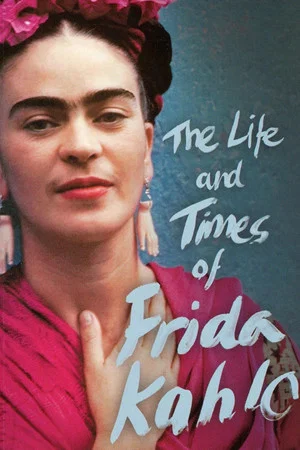 Постер: The Life and Times of Frida Kahlo