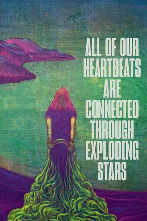 Постер: All of Our Heartbeats Are Connected Through Exploding Stars