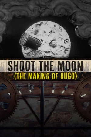 Постер: Shoot the Moon: The Making of 'Hugo'
