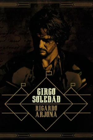 Постер: Ricardo Arjona, Circo Soledad En Vivo