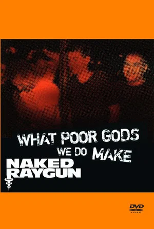 Постер: What Poor Gods We Do Make: The Story and Music Behind Naked Raygun