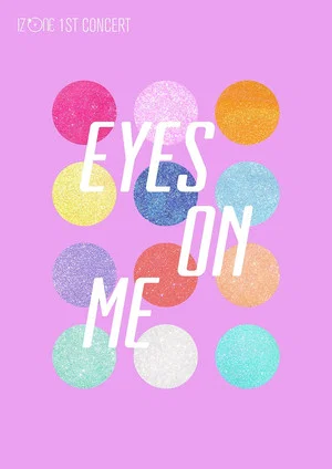 Постер: IZ*ONE - 1ST CONCERT IN JAPAN [EYES ON ME]