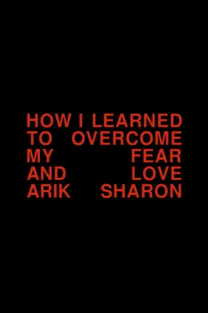 Постер: How I Learned to Overcome My Fear and Love Arik Sharon