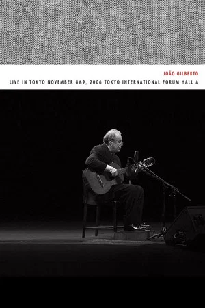 Постер: João Gilberto – Live in Tokyo november 8 & 9, 2006 Tokyo International Forum Hall A