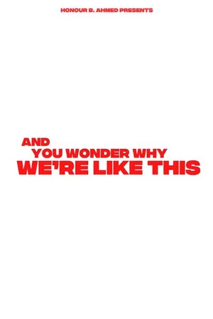 Постер: And You Wonder Why We’re Like This