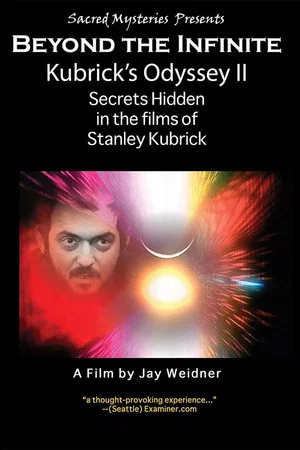 Постер: Kubrick's Odyssey II: Secrets Hidden in the Films of Stanley Kubrick; Part Two: Beyond the Infinite