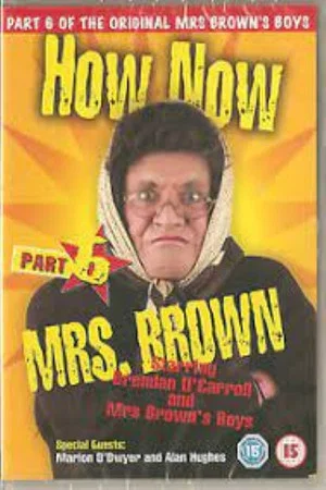 Постер: Mrs. Brown's Boys: How Now Mrs. Brown