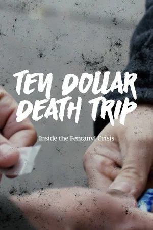 Постер: Ten Dollar Death Trip: Inside the Fentanyl Crisis