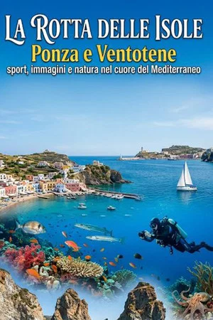 Постер: LA ROTTA DELLE ISOLE – Ponza e Ventotene, sport, immagini e natura nel cuore del Mediterraneo