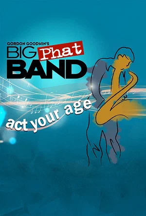 Постер: Gordan Goodwin's Big Phat Band: Act Your Age