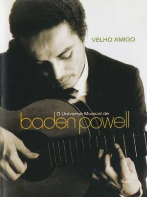 Постер: Velho Amigo: O Universo Musical de Baden Powell