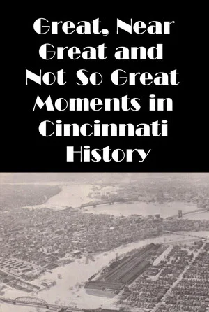 Постер: Cincinnati: Great, Near Great and Not So Great Moments in Cincinnati History