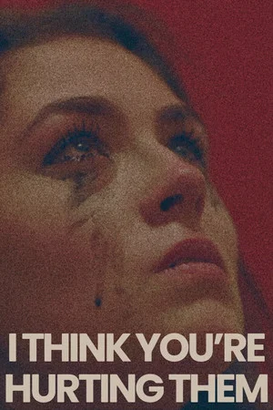 Постер: I Think You're Hurting Them