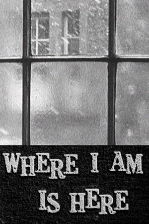 Постер: Where I Am Is Here