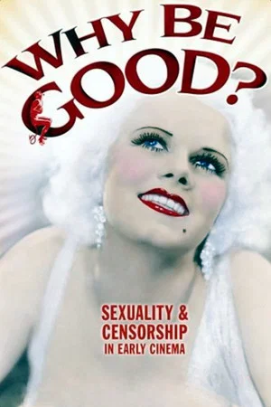 Постер: Why Be Good?: Sexuality & Censorship in Early Cinema