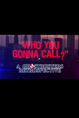 Постер: Who You Gonna Call?: A Ghostbusters Retrospective