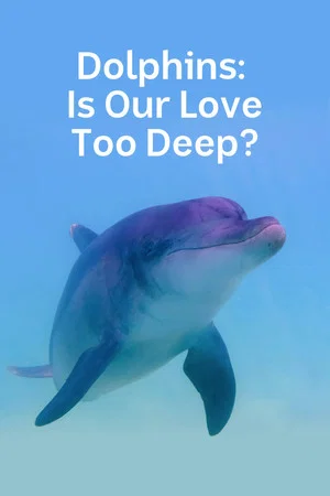 Постер: Dolphins: Is Our Love Too Deep?