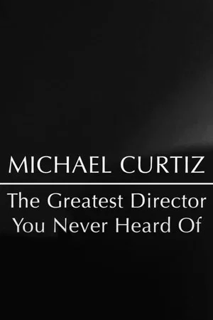 Постер: Michael Curtiz: The Greatest Director You Never Heard Of