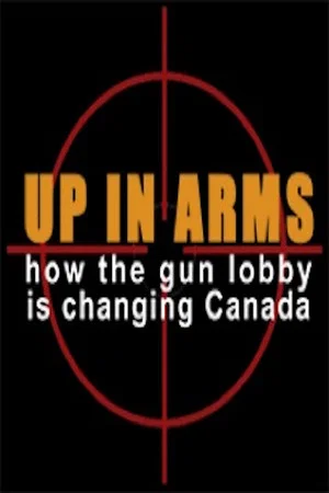 Постер: Up in Arms: How the Gun Lobby Is Changing Canada