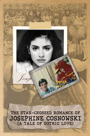 Постер: The Star-Crossed Romance of Josephine Cosnowski (a Tale of Gothic Love)