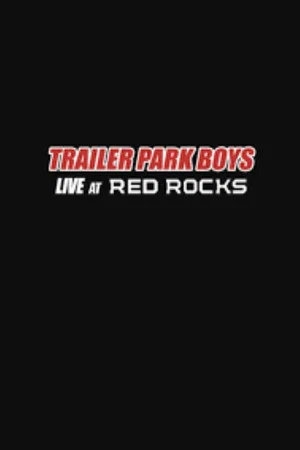 Постер: Trailer Park Boys: Live at Red Rocks