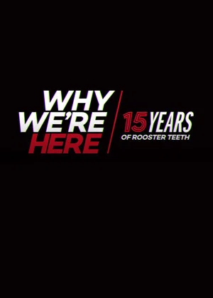 Постер: Why We’re Here: 15 Years of Rooster Teeth