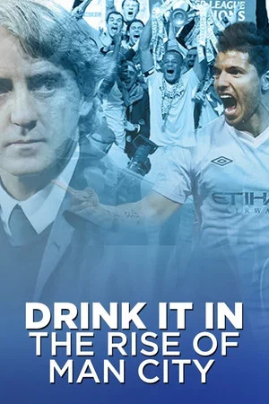 Постер: Drink It In: The Rise of Man City