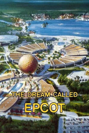 Постер: The Dream Called EPCOT