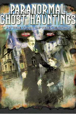 Постер: Paranormal Ghost Hauntings at the Turn of the Century
