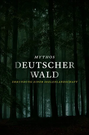 Постер: MYTHOS DEUTSCHER WALD: Erkundung einer Seelenlandschaft