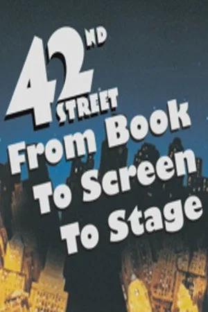 Постер: 42nd Street: From Book to Screen to Stage