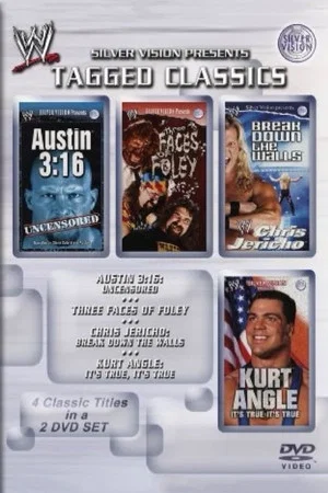 Постер: WWE Tagged Classics: Austin 3:16 Uncensored / Three Faces Of Foley / Chris Jericho: Break Down The Walls / Kurt Angle: Its True