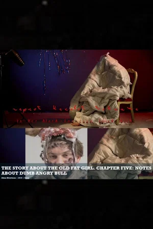 Постер: The Story about the Old Fat Girl. Chapter Five: Notes about Dumb Angry Bull