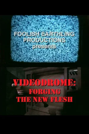 Постер: Videodrome: Forging the New Flesh