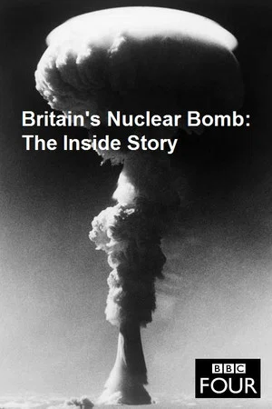 Постер: Britain's Nuclear Bomb - The Inside Story