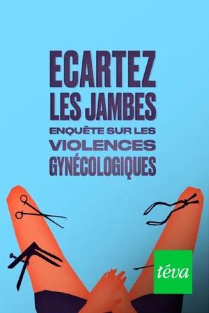 Постер: Ecartez les jambes - enquête sur les violences gynécologiques