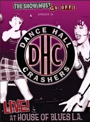 Постер: The Show Must Go Off!: Dance Hall Crashers - Live at the House of Blues L.A.