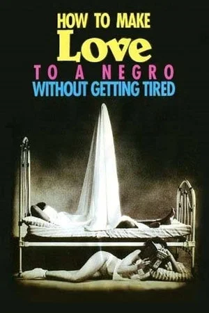 Постер: How to Make Love to a Negro Without Getting Tired