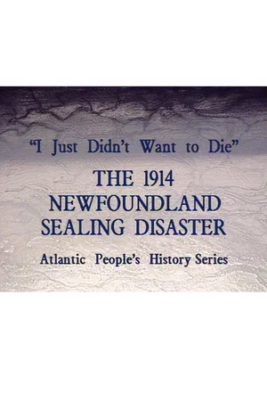 Постер: I Just Didn't Want to Die: The 1914 Newfoundland Sealing Disaster