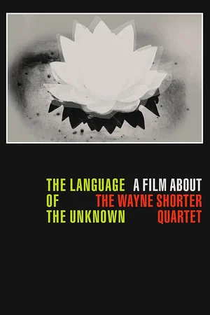 Постер: The Language of the Unknown: A Film About the Wayne Shorter Quartet