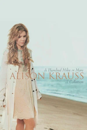 Постер: Alison Krauss | A Hundred Miles Or More
