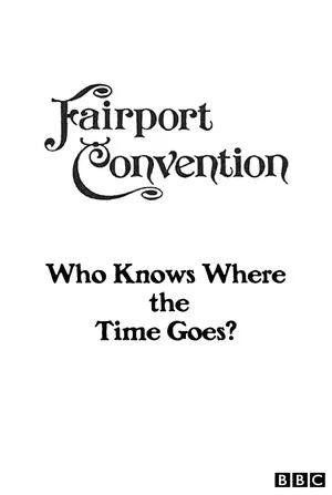 Постер: Fairport Convention: Who Knows Where the Time Goes?