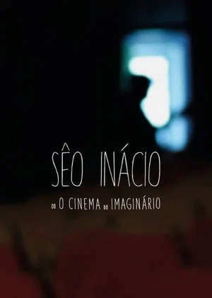 Постер: Sêo Inácio (ou O Cinema do Imaginário)