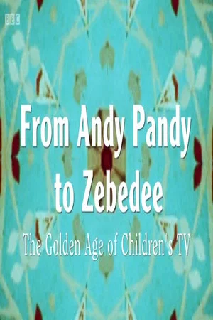 Постер: From Andy Pandy to Zebedee: The Golden Age of Children's Television